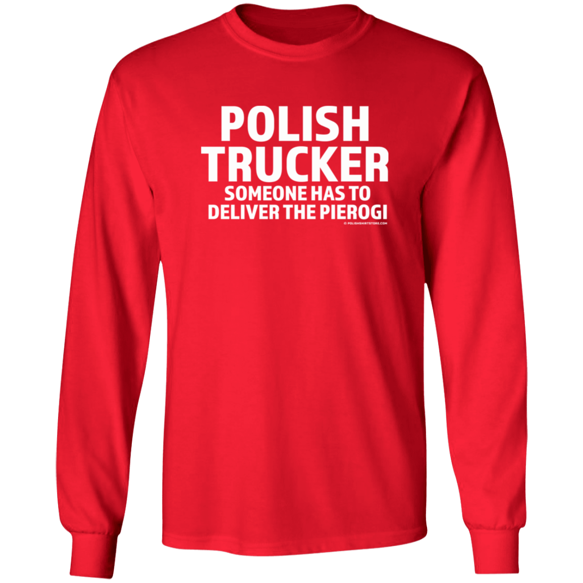 Polish Trucker- Someone Has To Deliver The Pierogi Apparel CustomCat G540 LS T-Shirt Red S