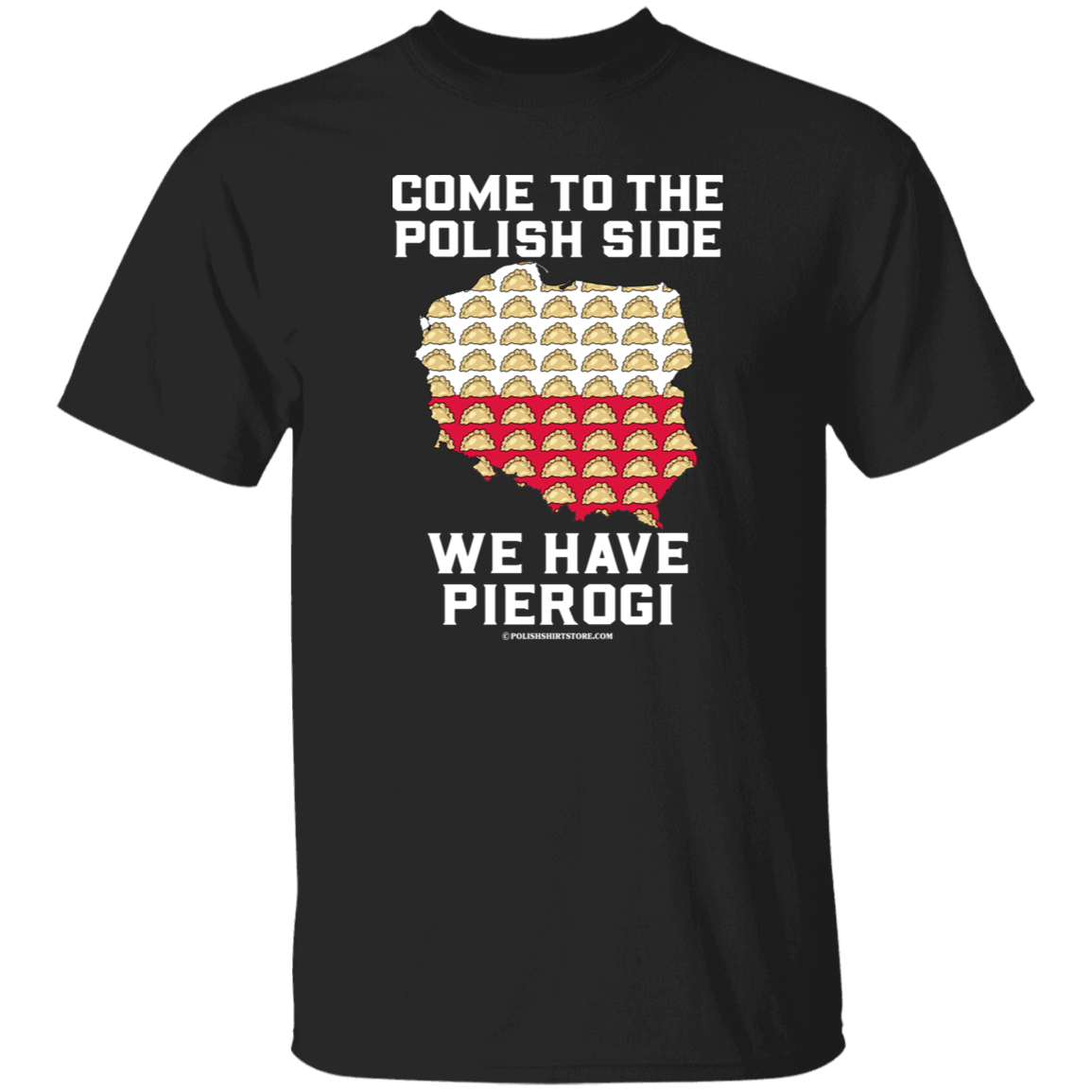 Come To The Polish Side We Have Pierogi Apparel CustomCat G500 5.3 oz. T-Shirt Black S