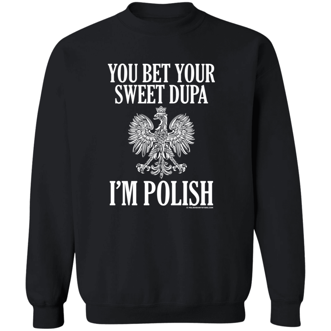 You Bet Your Sweet Dupa I'm Polish Apparel CustomCat G180 Crewneck Pullover Sweatshirt Black S