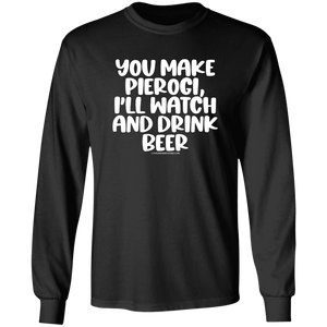 You Make Pierogi I'll Watch And Drink Beerr - G240 LS Ultra Cotton T-Shirt / Black / S - Polish Shirt Store