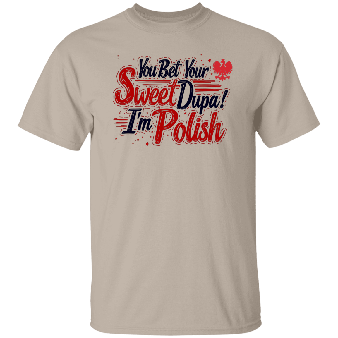 Show your Polish pride with the "You Bet Your Sweet Dupa I'm Polish" sand-colored t-shirt, featuring bold red, white, and blue text and a small red eagle above—perfect for anyone wanting a quirky, patriotic style.