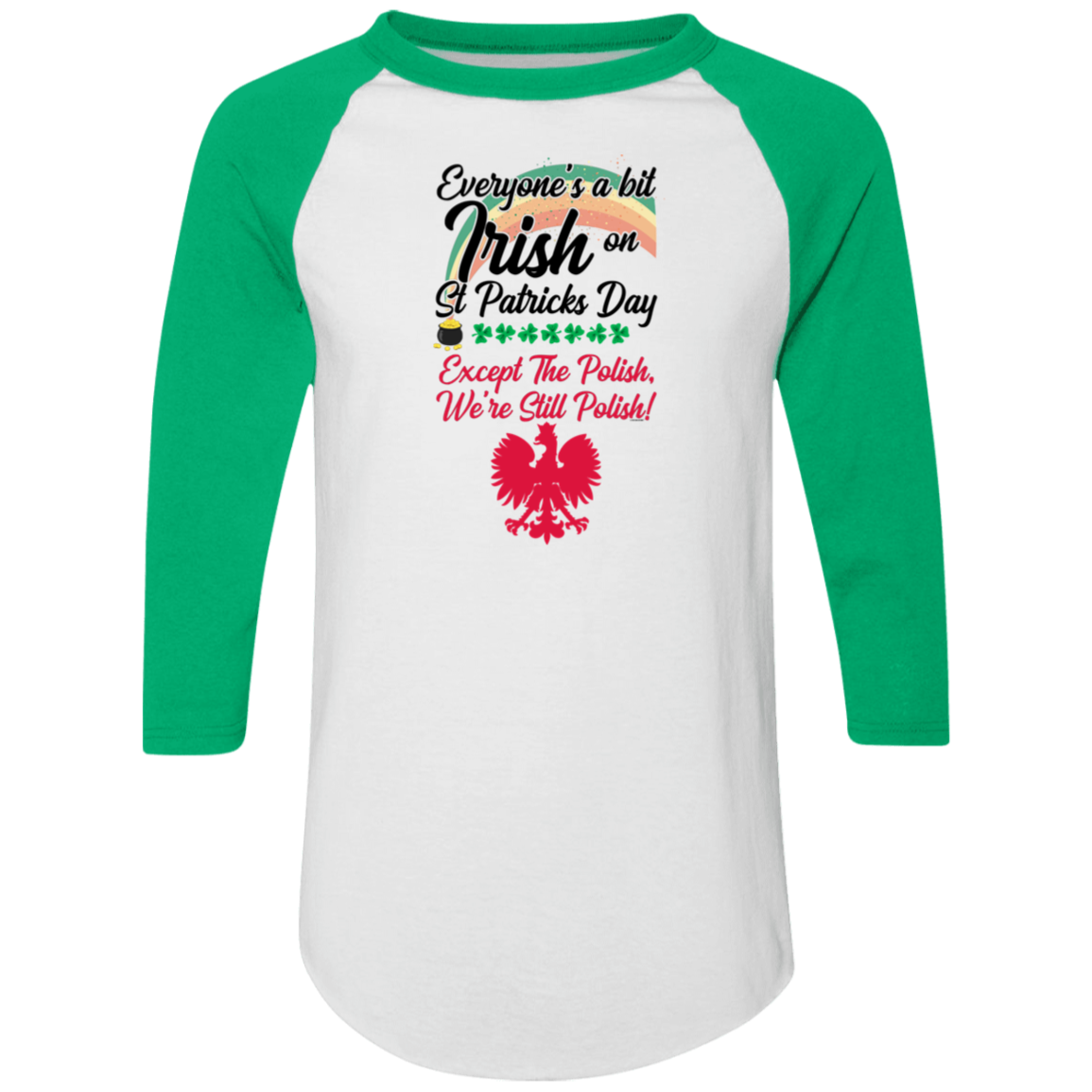 Everyones A Bit Irish On St Patricks Day Except The Polish Raglan