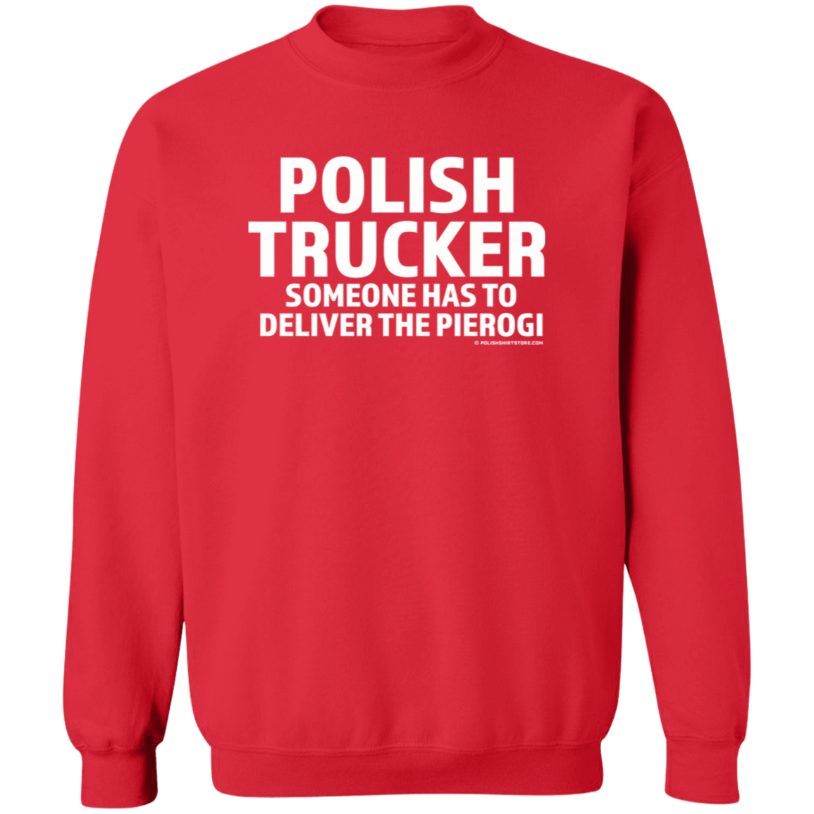 Polish Trucker- Someone Has To Deliver The Pierogi Apparel CustomCat G180 Crewneck Pullover Sweatshirt Red S
