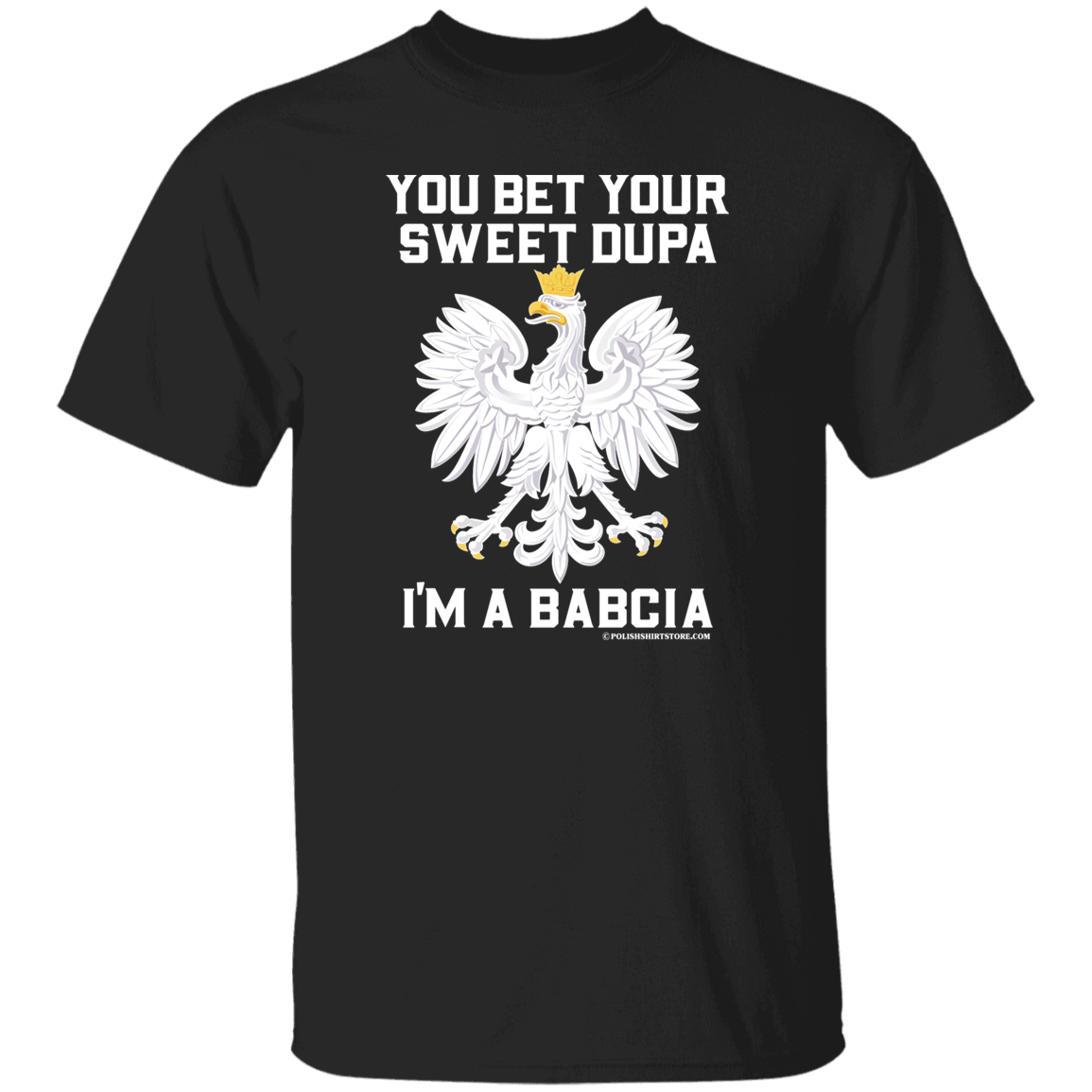 You Bet Your Sweet Dupa I'm A Babcia Apparel CustomCat G500 5.3 oz. T-Shirt Black S