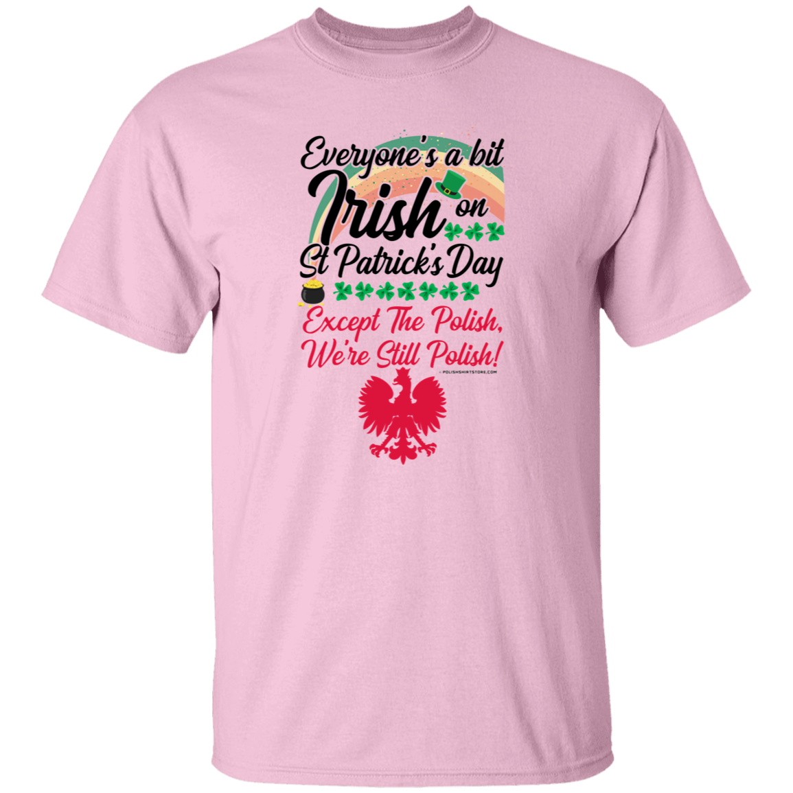 Everyone's Irish On St Patricks Day Except The Polish  – We're Still Polish Apparel CustomCat G500 5.3 oz. T-Shirt Light Pink S