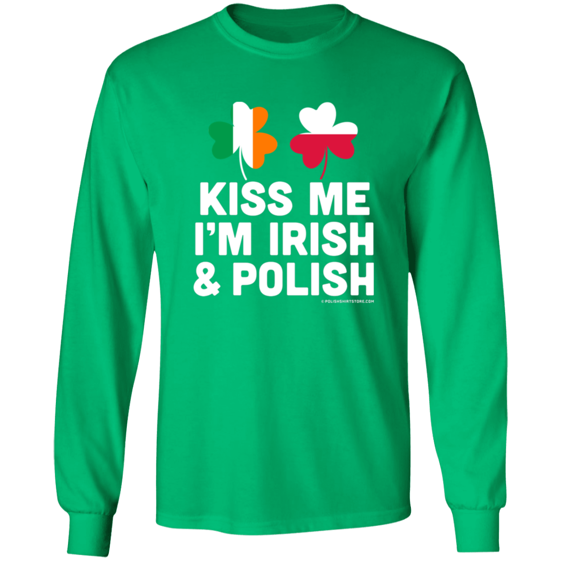 Kiss Me Im Polish and Irish Apparel CustomCat G540 LS T-Shirt Irish Green S