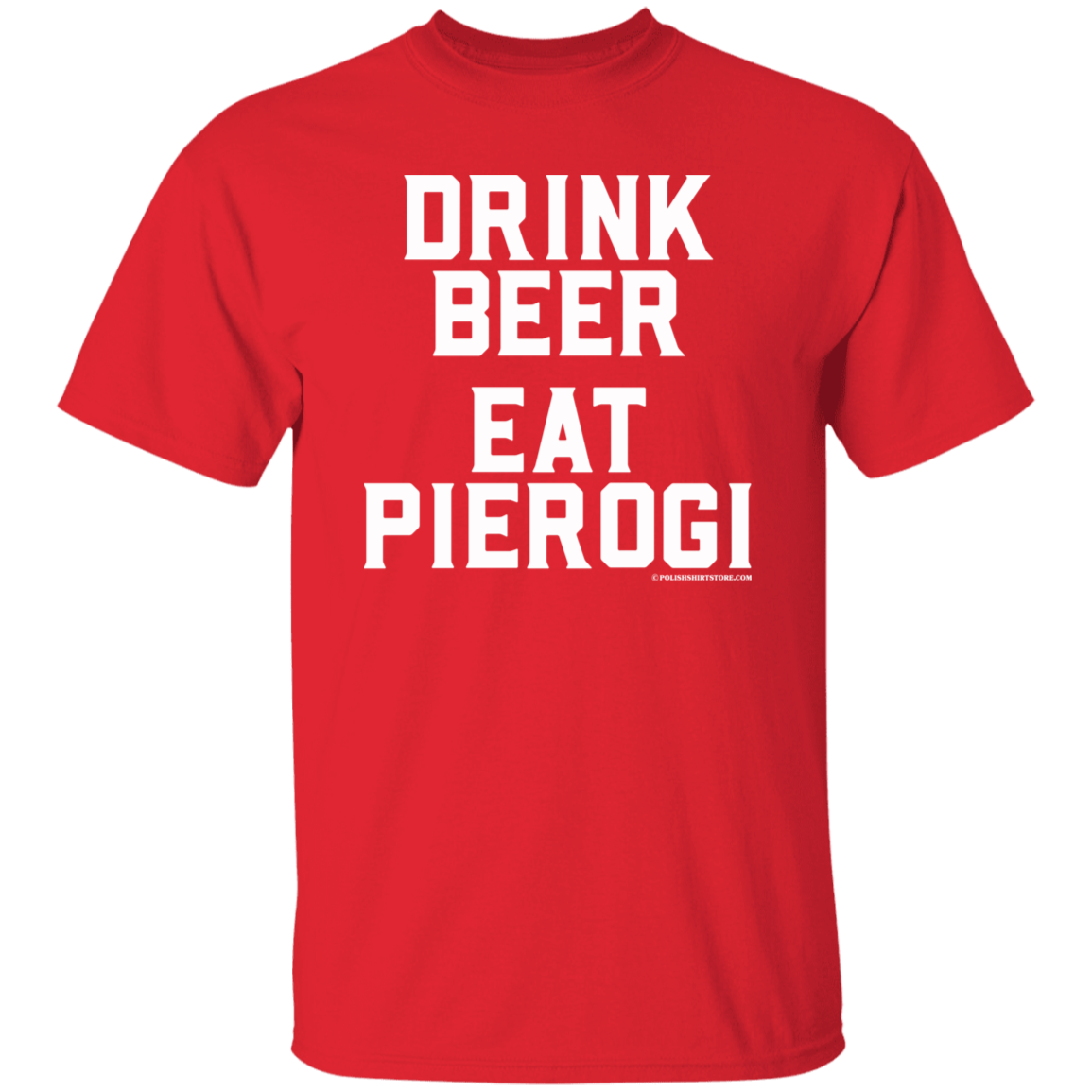 Drink Beer Eat Pierogi Apparel CustomCat G500 5.3 oz. T-Shirt Red S