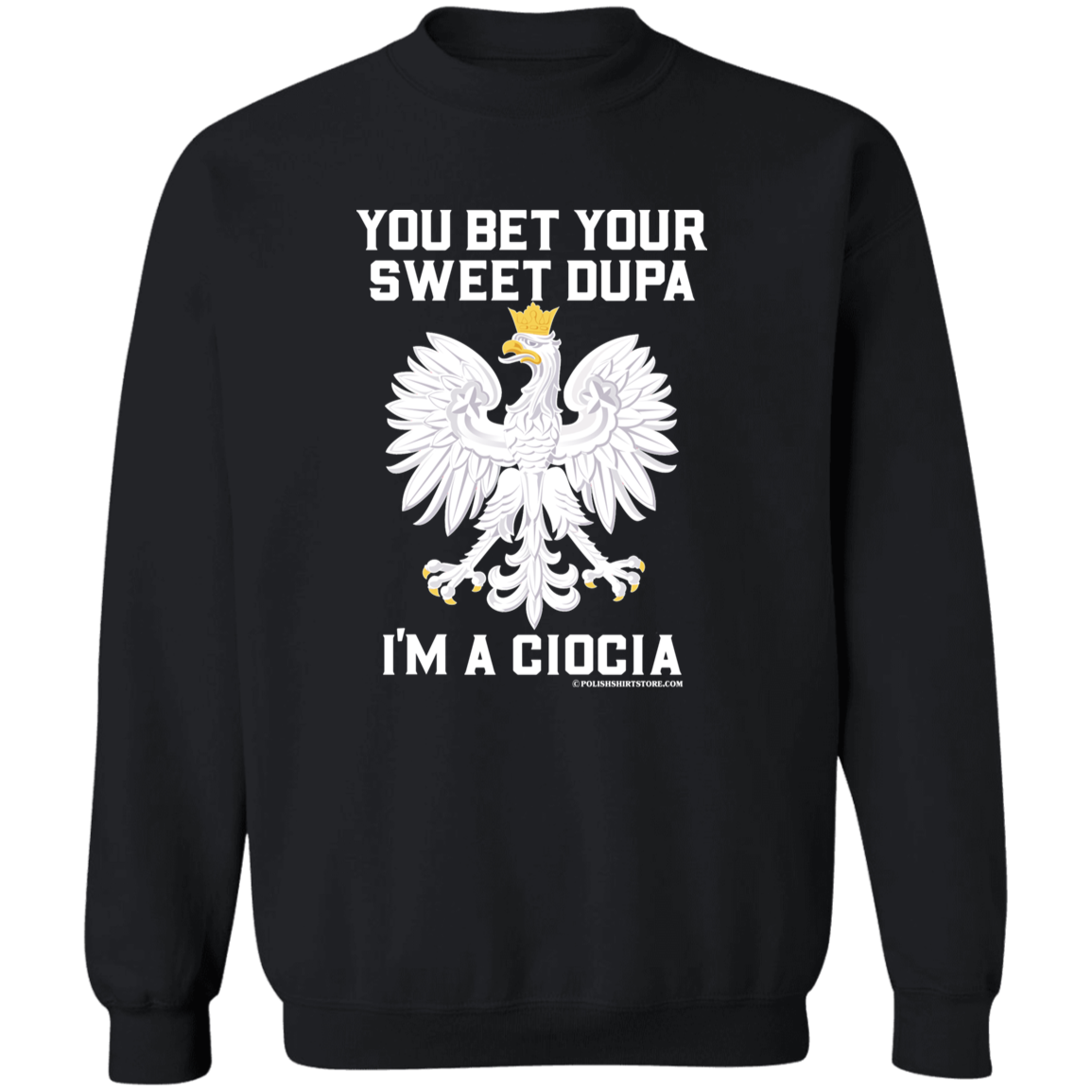 You Bet Your Sweet Dupa I'm A Ciocia Apparel CustomCat G180 Crewneck Pullover Sweatshirt Black S