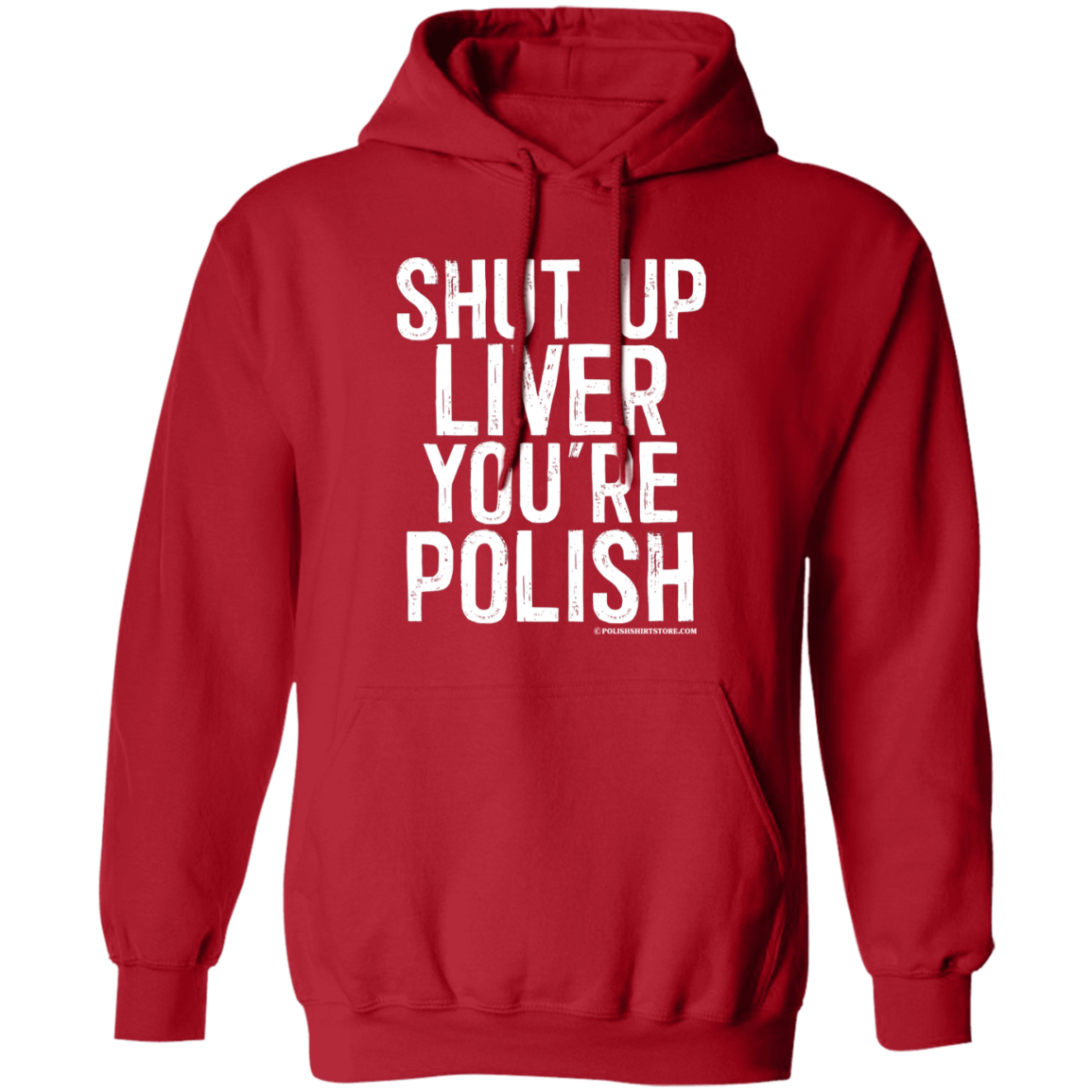 Shut Up Liver You&#39;re Polish Apparel CustomCat G185 Pullover Hoodie Red S