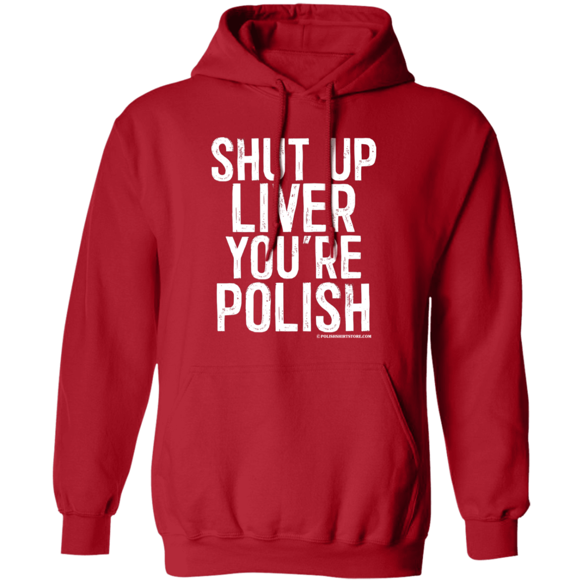 Shut Up Liver You're Polish Apparel CustomCat G185 Pullover Hoodie Red S