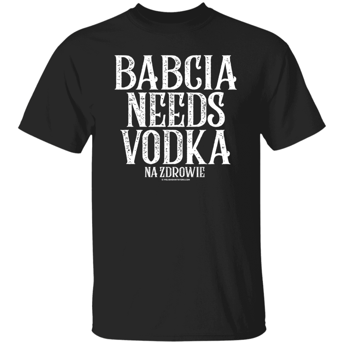 Babcia Needs Vodka Apparel CustomCat G500 5.3 oz. T-Shirt Black S