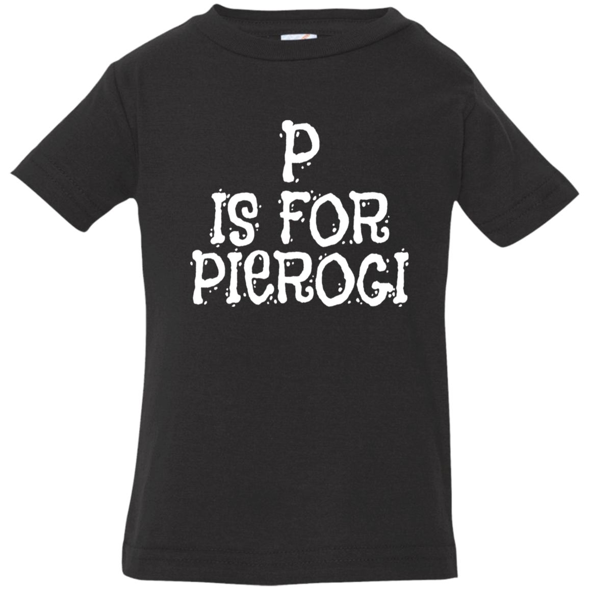 P Is For Pierogi Infant &amp; Toddler T-Shirt Apparel CustomCat Infant  T-Shirt Black 6 Months