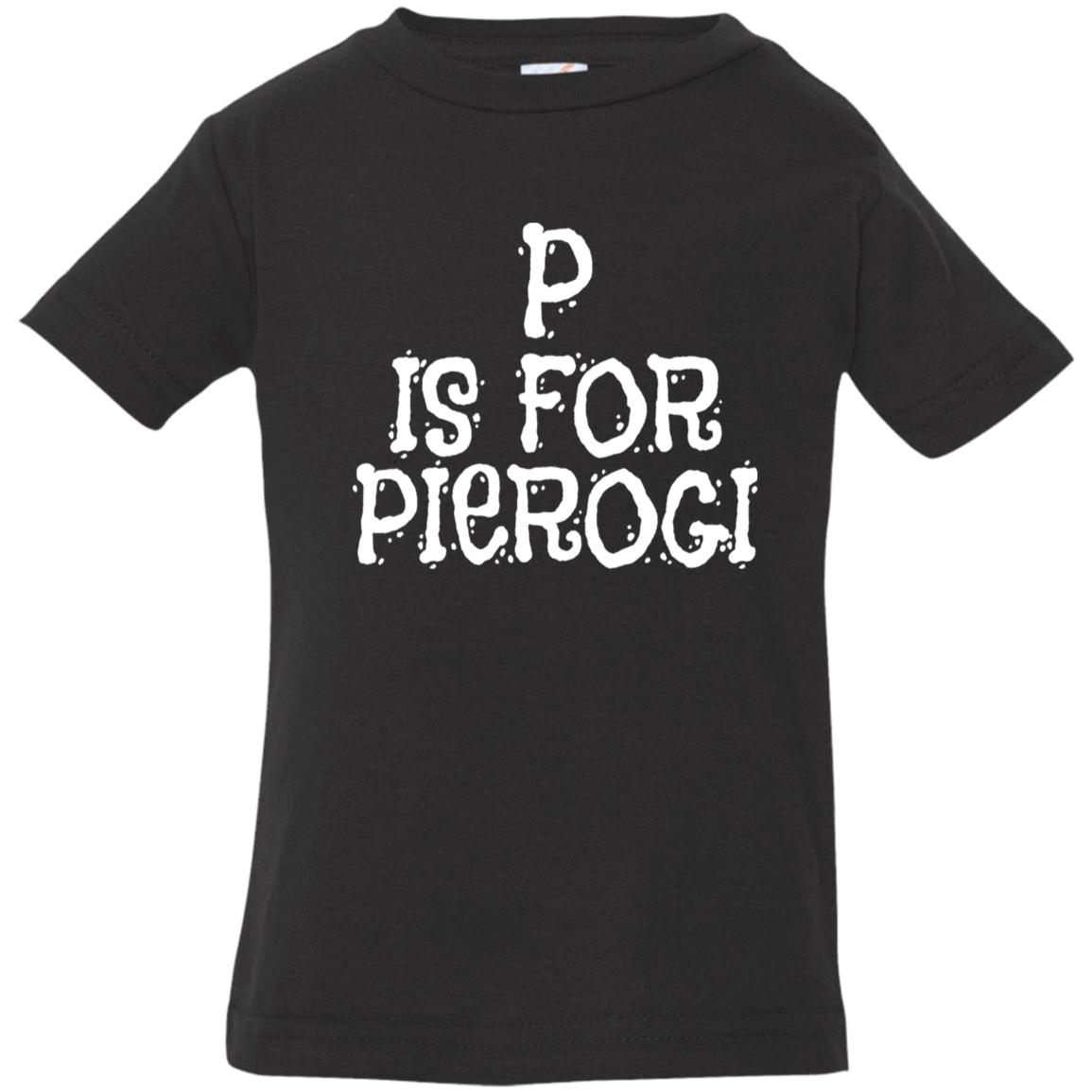 P Is For Pierogi Infant & Toddler T-Shirt Apparel CustomCat Infant  T-Shirt Black 6 Months