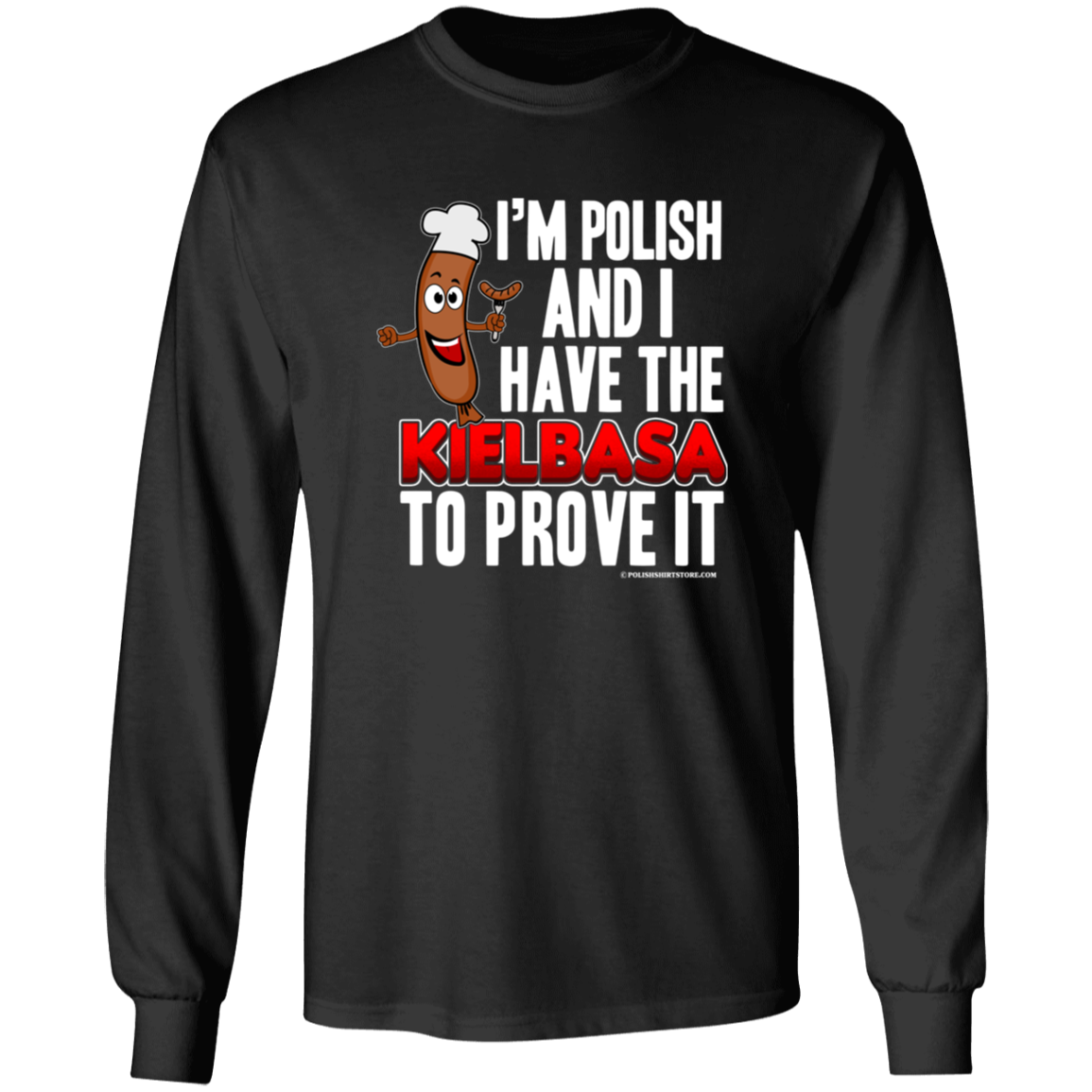 I'm Polish And I Have The Kielbasa To Prove It Apparel CustomCat G540 LS T-Shirt Black S