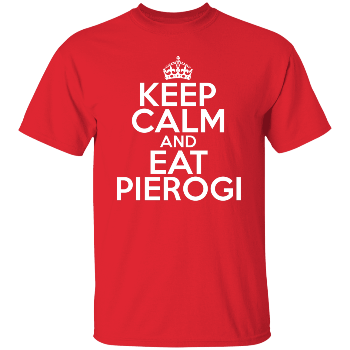 Keep Calm And Eat Pierogi Apparel CustomCat G500 5.3 oz. T-Shirt Red S