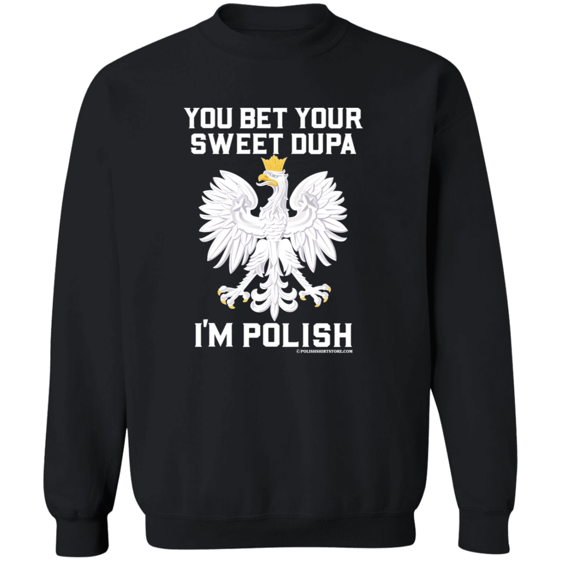 You Bet Your Sweet Dupa I'm Polish - New Apparel CustomCat G180 Crewneck Pullover Sweatshirt Black S