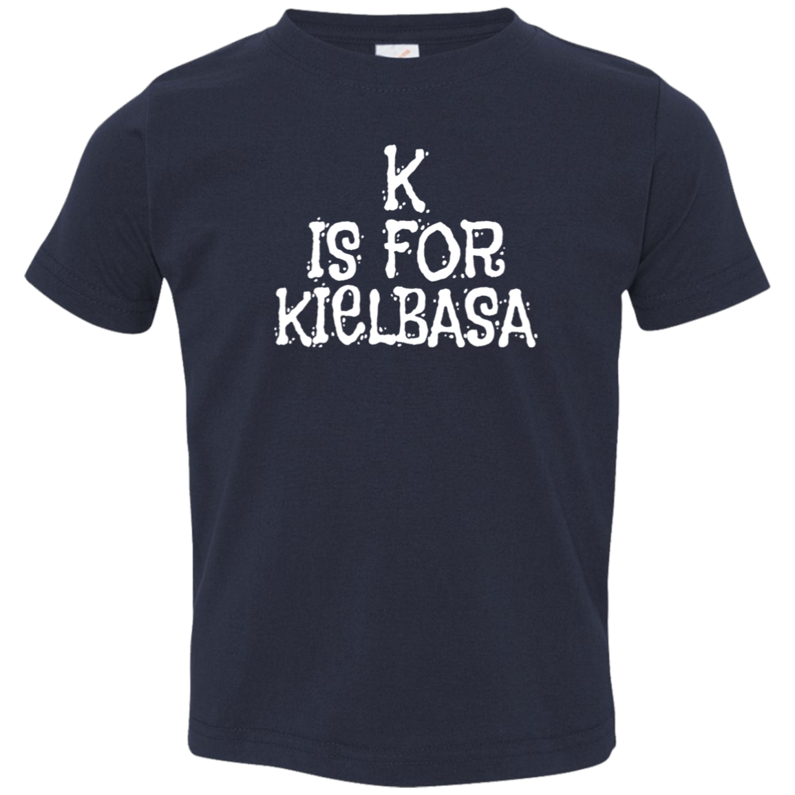 K Is For Kielbasa Infant & Toddler T-Shirt Apparel CustomCat Toddler T-Shirt Navy 2T