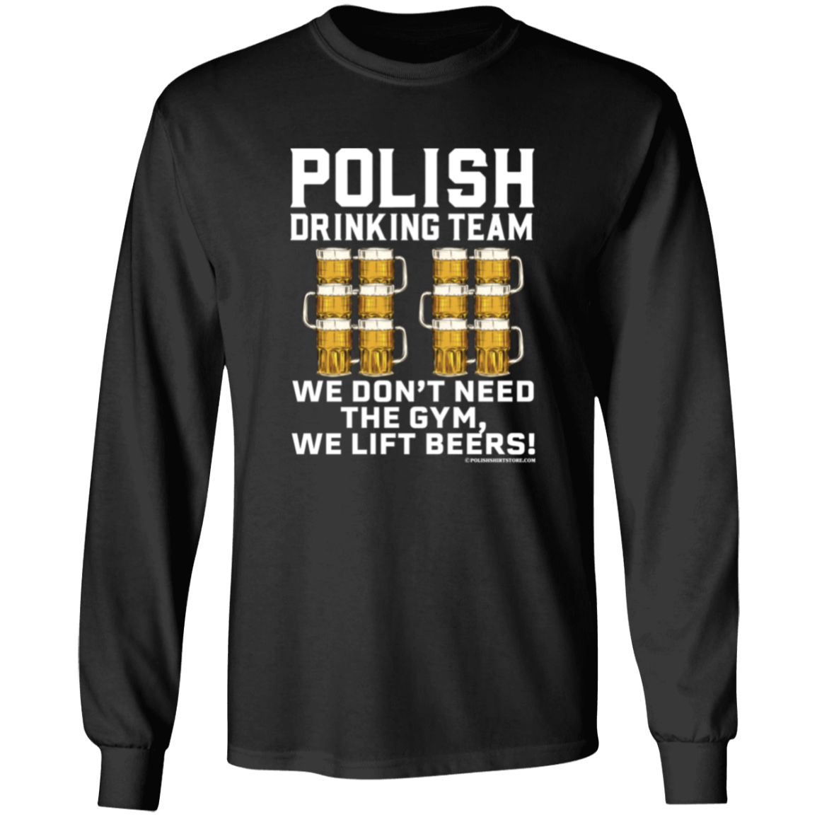 Polish Drinking Team We Dont Need The Gym, We Lift Beers Apparel CustomCat G240 LS Ultra Cotton T-Shirt Black S