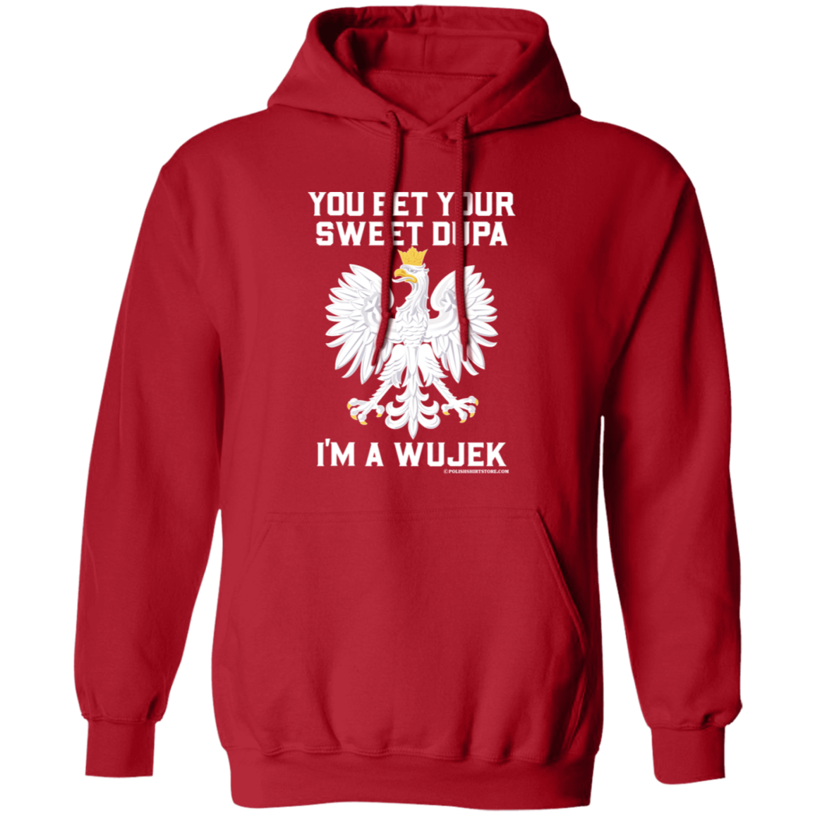You Bet Your Sweet Dupa I'm A Wujek Apparel CustomCat G185 Pullover Hoodie Red S