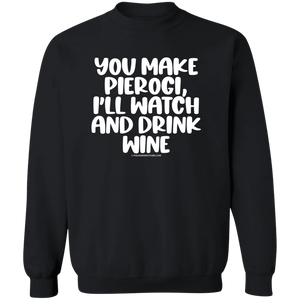 You Make Pierogi I'll Watch And Drink Wine - G180 Crewneck Pullover Sweatshirt / Black / S - Polish Shirt Store