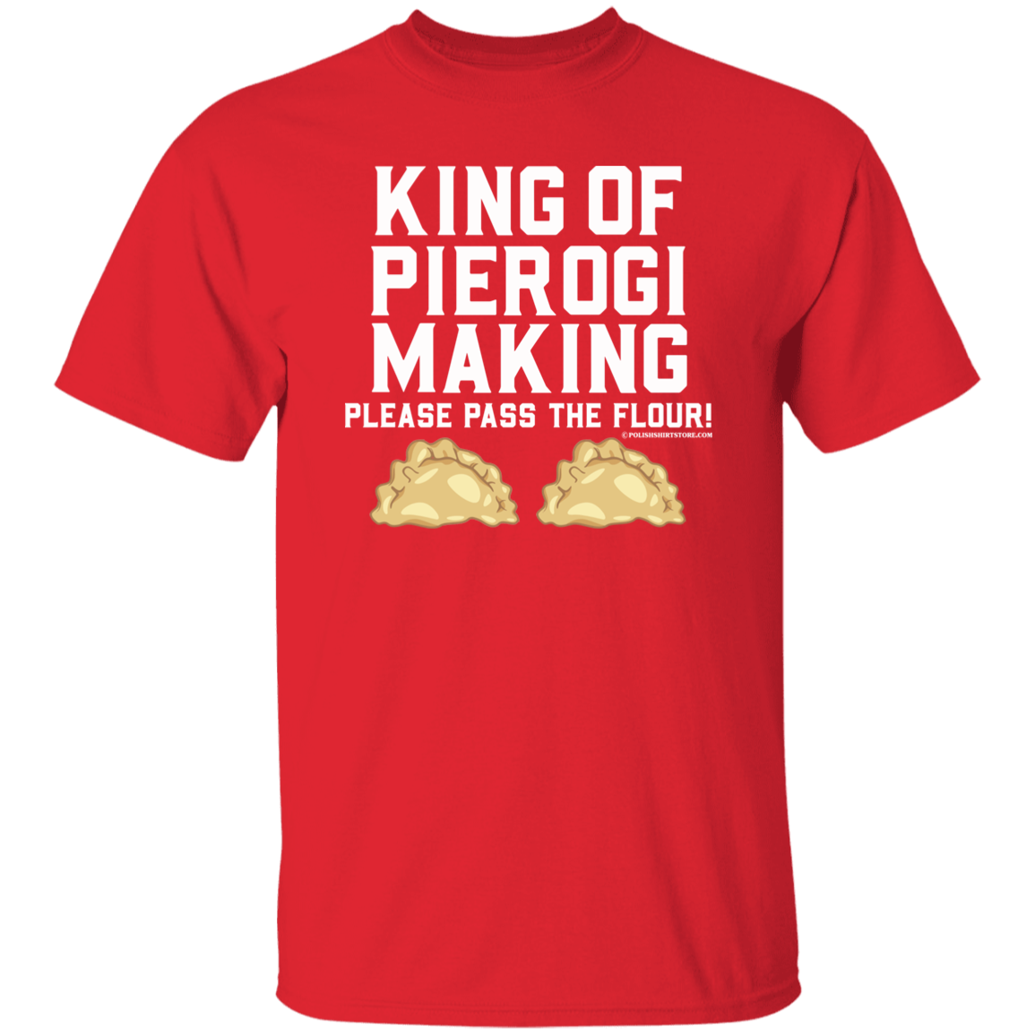 King Of Pierogi Making - Please Pass The Flour Apparel CustomCat G500 5.3 oz. T-Shirt Red S