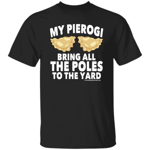 My Pierogi Bring All The Poles To The Yard - G500 5.3 oz. T-Shirt / Black / S - Polish Shirt Store