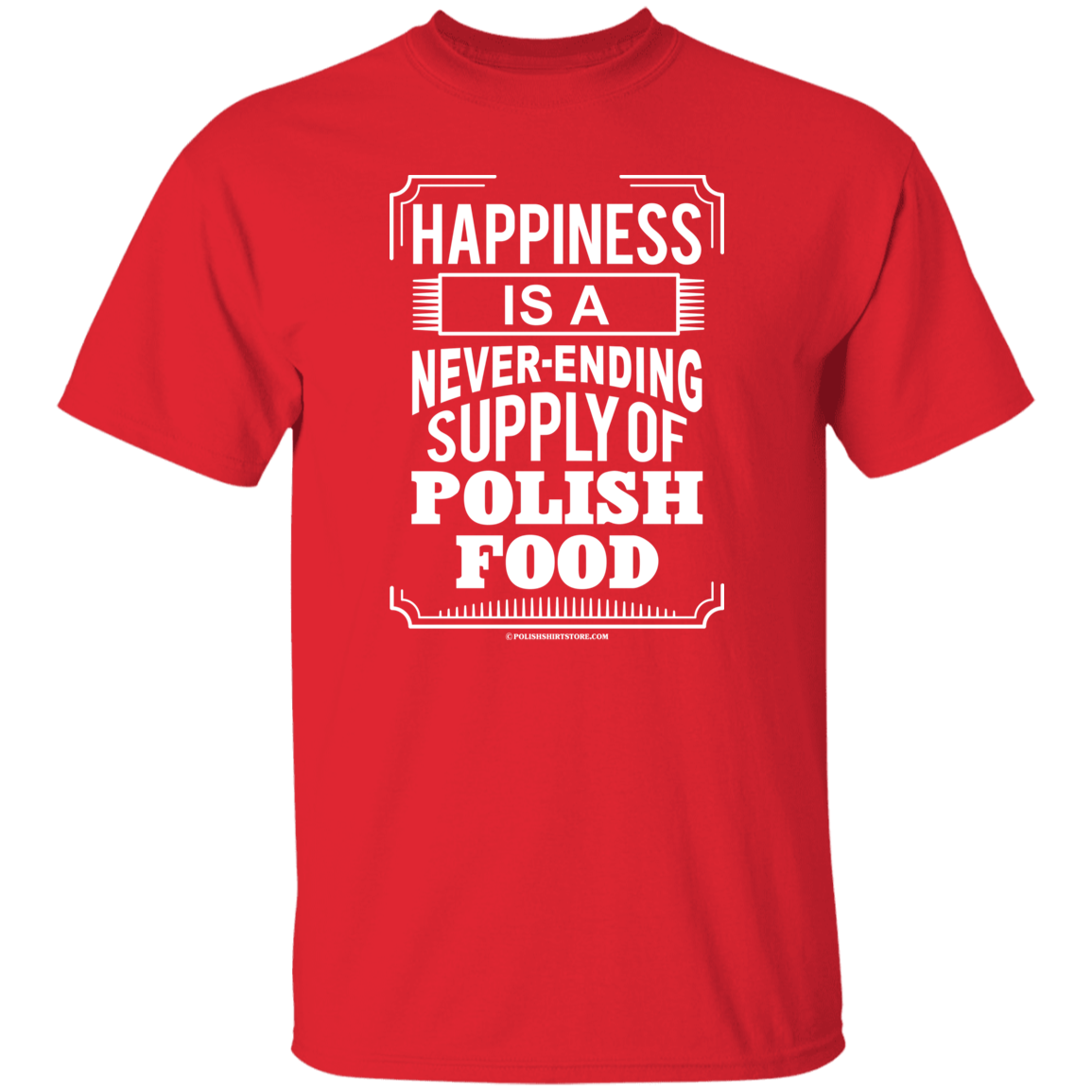 Happiness Is A Never Ending Supply Of Polish Food Apparel CustomCat G500 5.3 oz. T-Shirt Red S