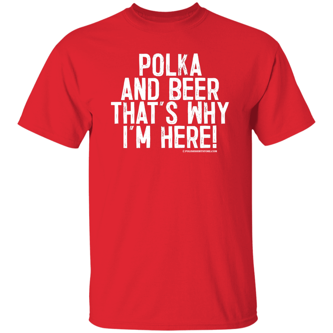 Polka and Beer That&#39;s Why I&#39;m Here Apparel CustomCat G500 5.3 oz. T-Shirt Red S