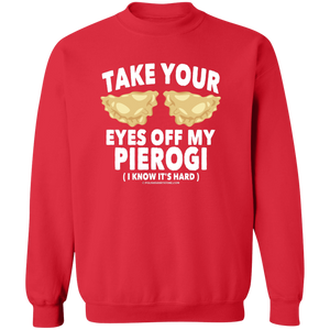 Take Your Eyes Off My Pierogi I Know Its Hard - G180 Crewneck Pullover Sweatshirt / Red / S - Polish Shirt Store