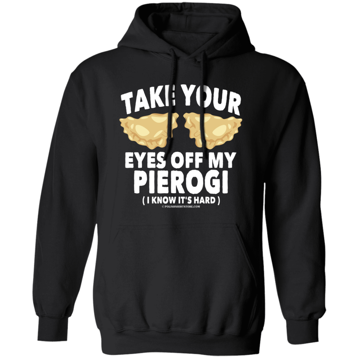 Take Your Eyes Off My Pierogi I Know Its Hard Apparel CustomCat G185 Pullover Hoodie Black S