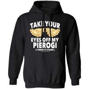 Take Your Eyes Off My Pierogi I Know Its Hard - G185 Pullover Hoodie / Black / S - Polish Shirt Store