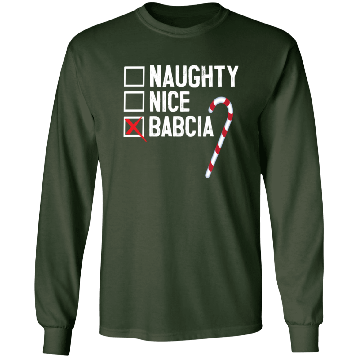 Babcia Naughty Or Nice List Apparel CustomCat G540 LS T-Shirt Forest Green S