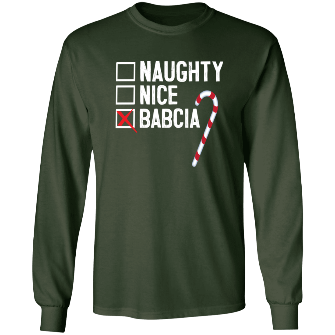 Babcia Naughty Or Nice List Apparel CustomCat G240 LS Ultra Cotton T-Shirt Forest Green S