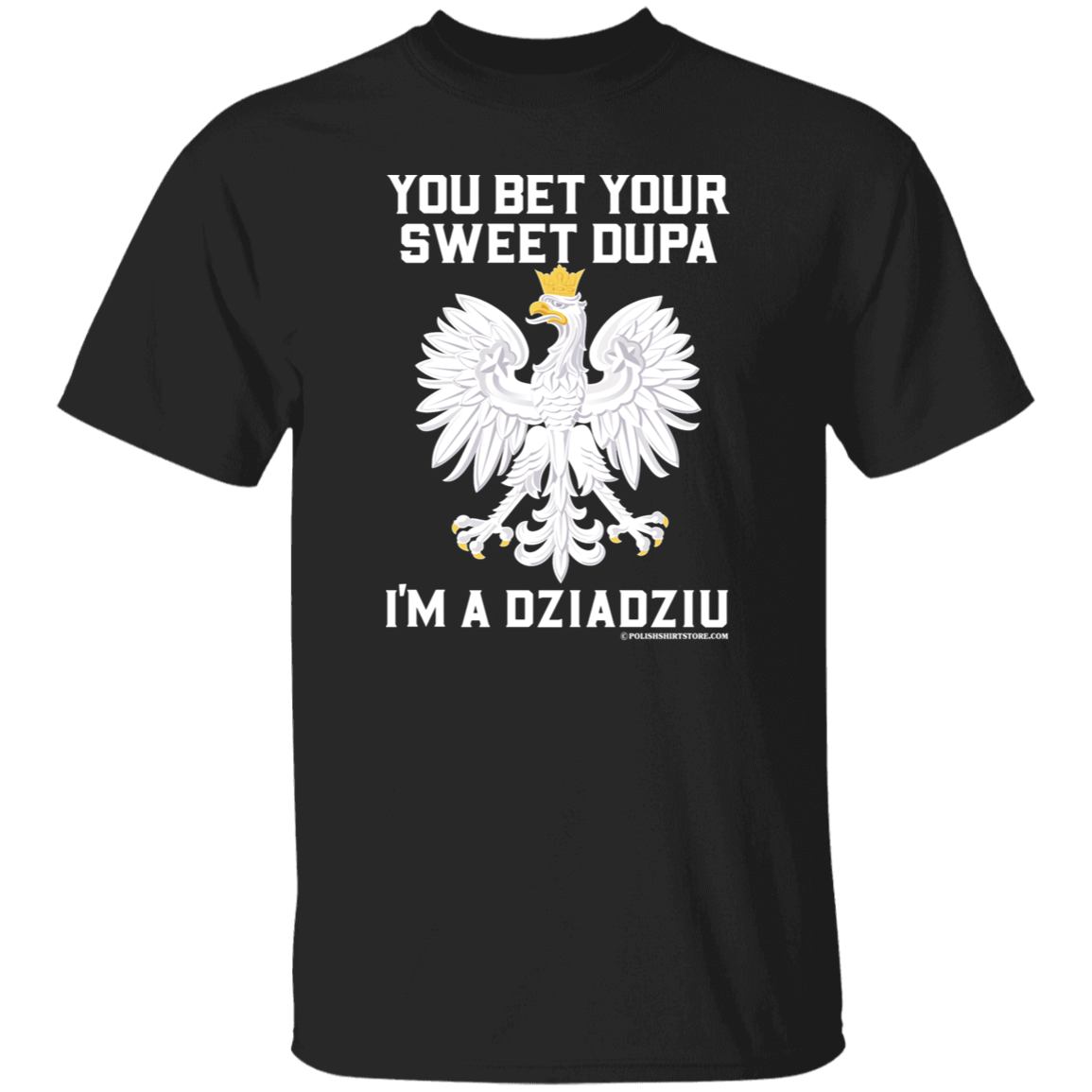 You Bet Your Sweet Dupa I'm A Dziadziu Apparel CustomCat G500 5.3 oz. T-Shirt Black S
