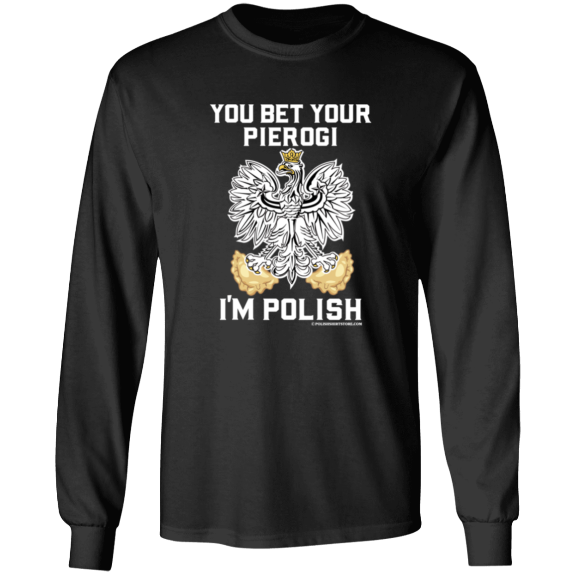 You Bet Your Pierogi I&#39;m Polish Apparel CustomCat G540 LS T-Shirt Black S