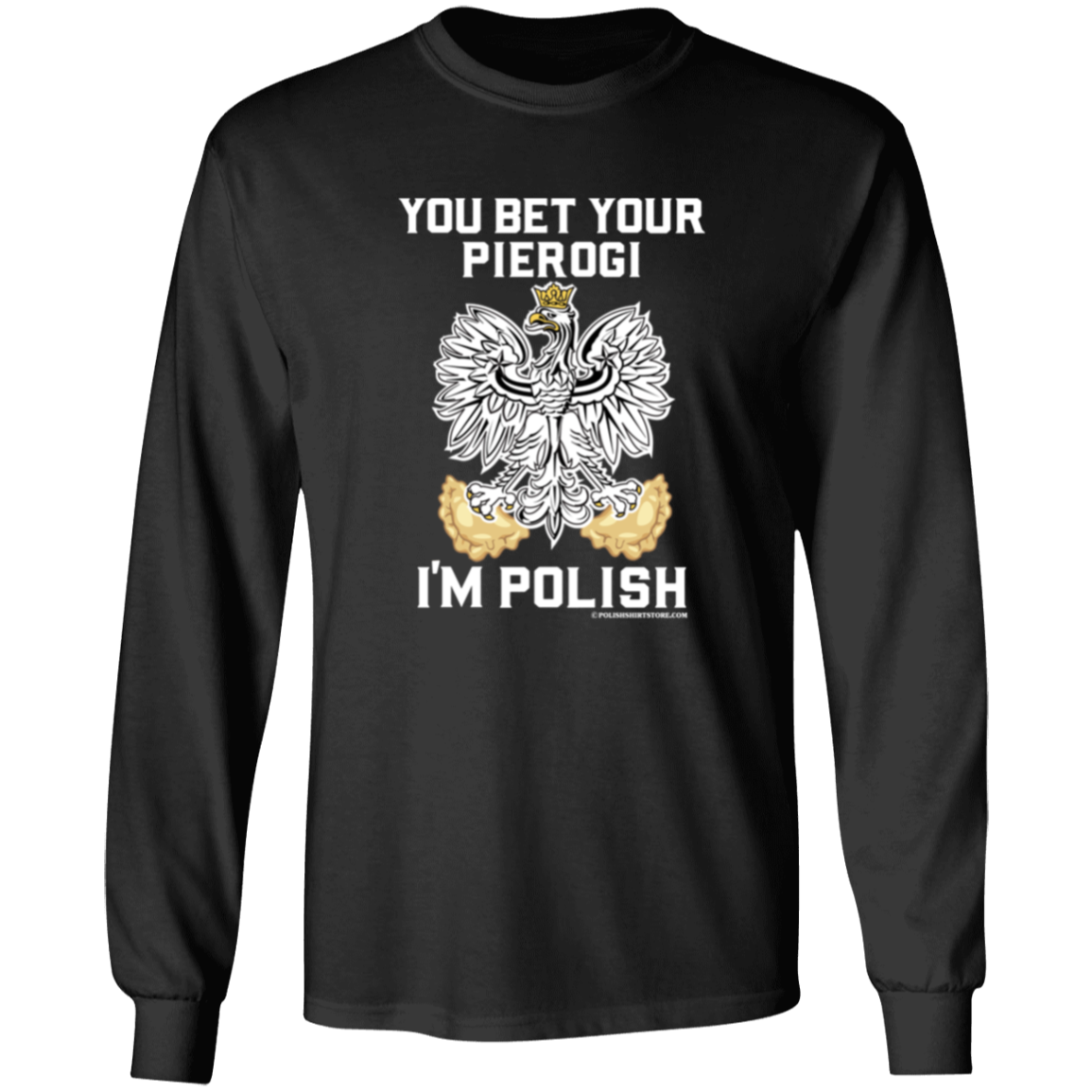 You Bet Your Pierogi I'm Polish Apparel CustomCat G240 LS Ultra Cotton T-Shirt Black S