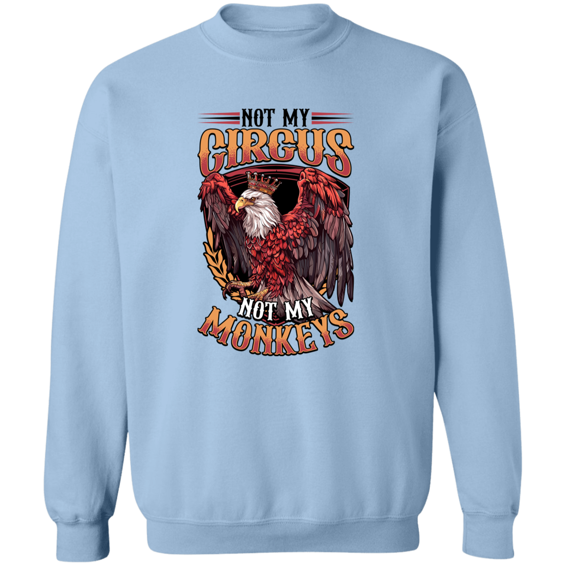 Not My Circus Not My Monkeys - Light Colors Apparel CustomCat G180 Crewneck Pullover Sweatshirt Light Blue S