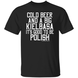 Cold Beer And A Big Kielbasa It's Good To Be Polish - G500 5.3 oz. T-Shirt / Black / S - Polish Shirt Store