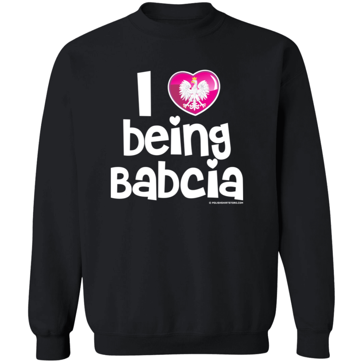 I Love Being Babcia Apparel CustomCat G180 Crewneck Pullover Sweatshirt Black S
