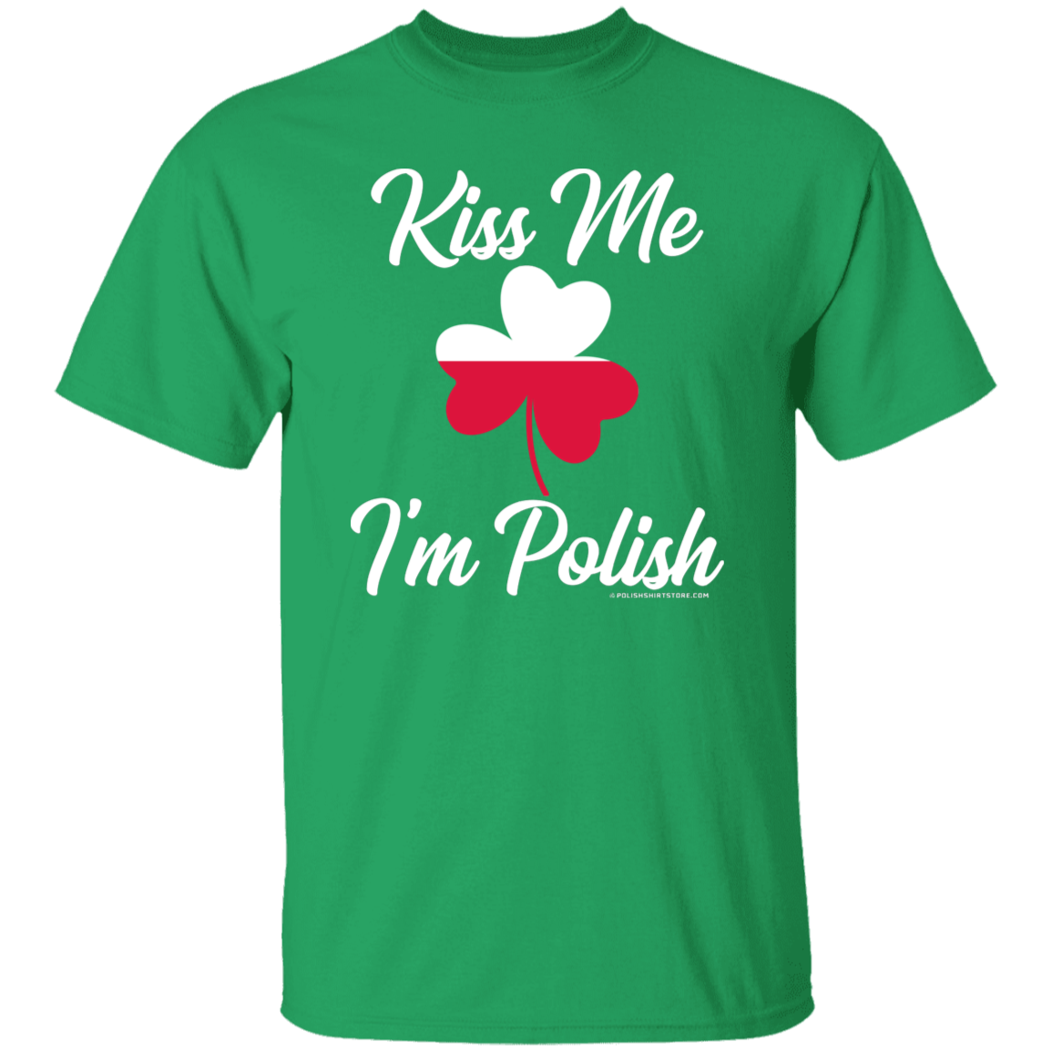 Kiss Me I'm Polish Apparel CustomCat G500 5.3 oz. T-Shirt Irish Green S