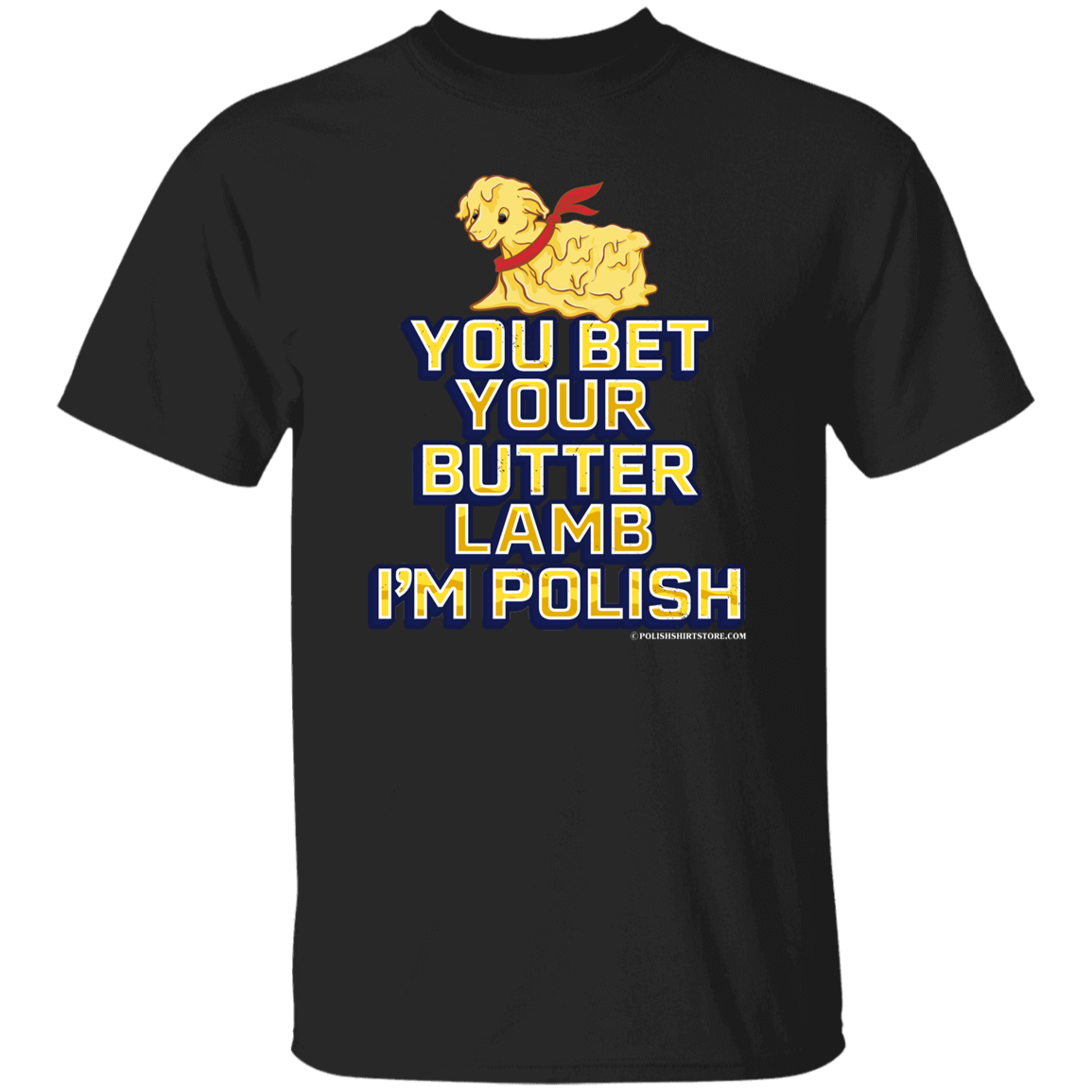 You Bet Your Butter Lamb I'm Polish Apparel CustomCat G500 5.3 oz. T-Shirt Black S