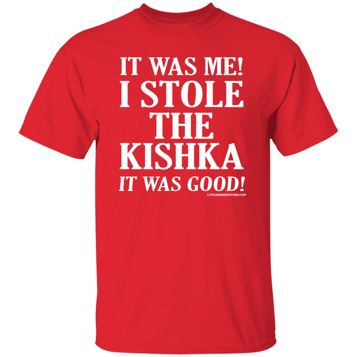 It Was Me I Stole The Kishka It Was Good Apparel CustomCat G500 5.3 oz. T-Shirt Red S