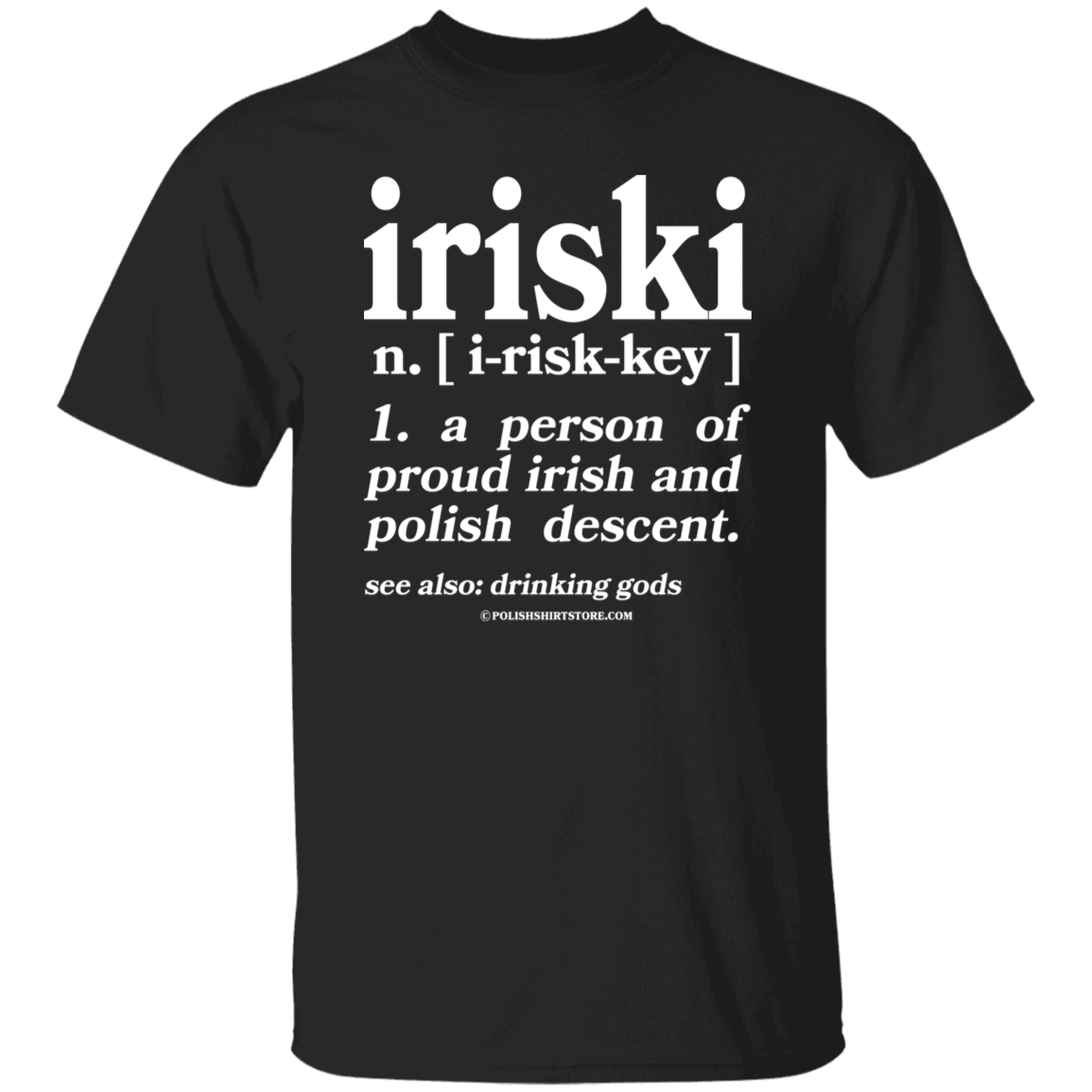 Iriski A Person Of Irish Polish Descent Apparel CustomCat G500 5.3 oz. T-Shirt Black S