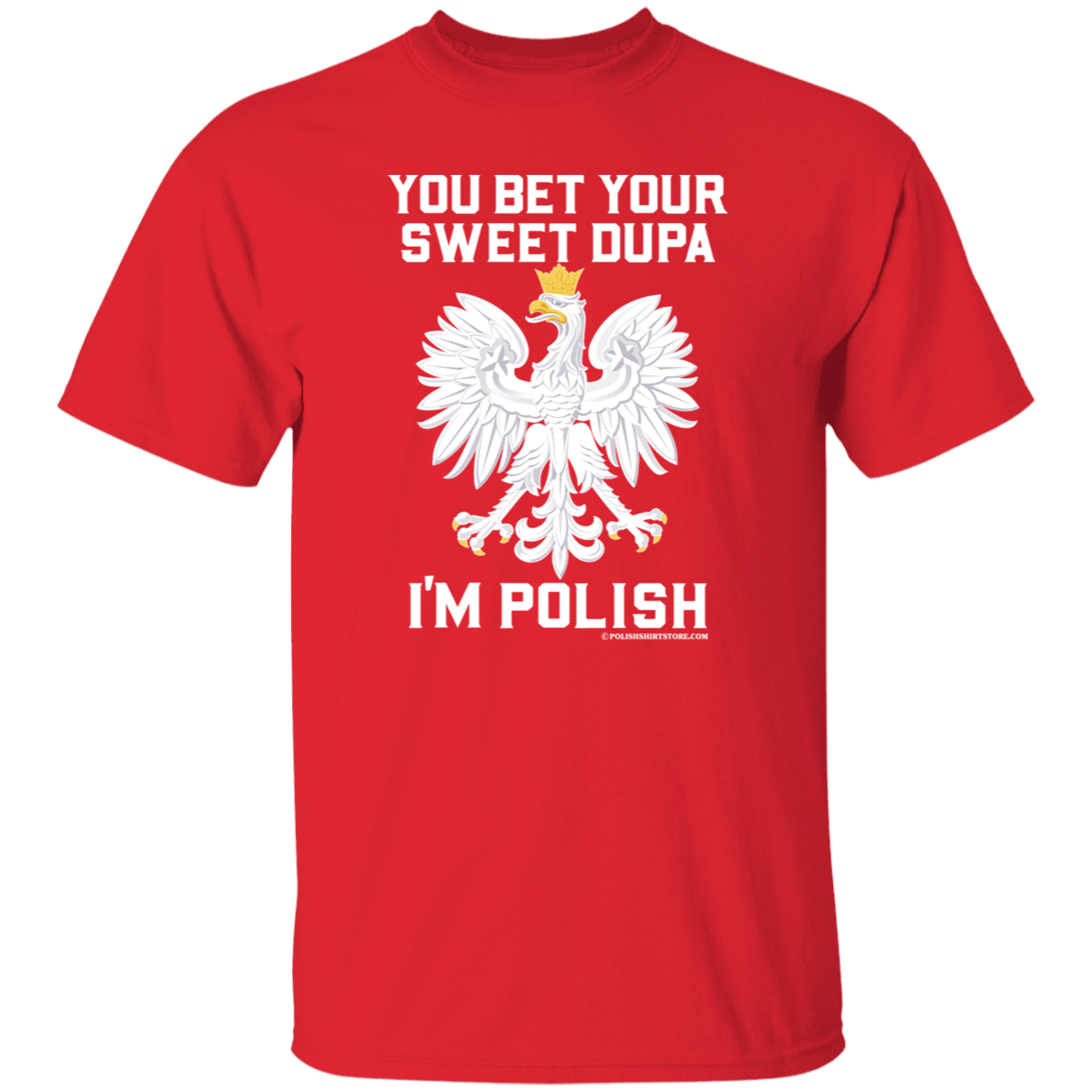 You Bet Your Sweet Dupa I'm Polish - New Apparel CustomCat G500 5.3 oz. T-Shirt Red S