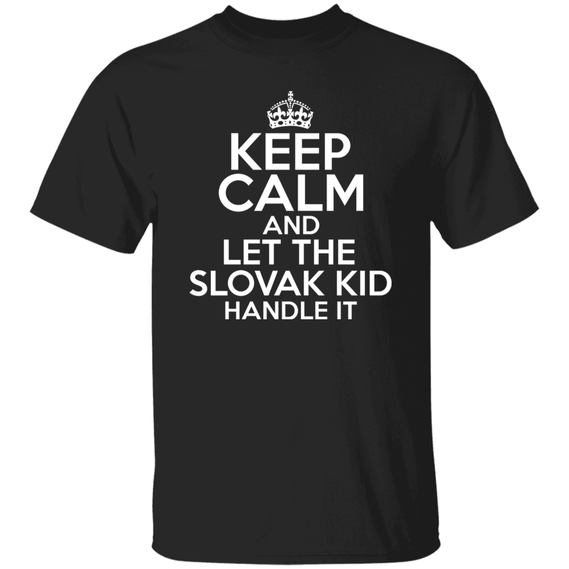 Keep Calm And Let The Slovak Kid Handle It Apparel CustomCat G500 5.3 oz. T-Shirt Black S