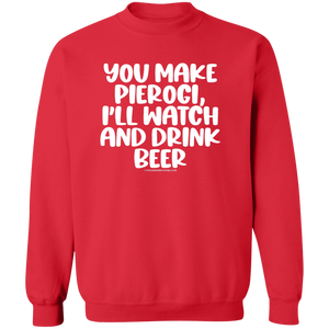 You Make Pierogi I'll Watch And Drink Beerr - G180 Crewneck Pullover Sweatshirt / Red / S - Polish Shirt Store