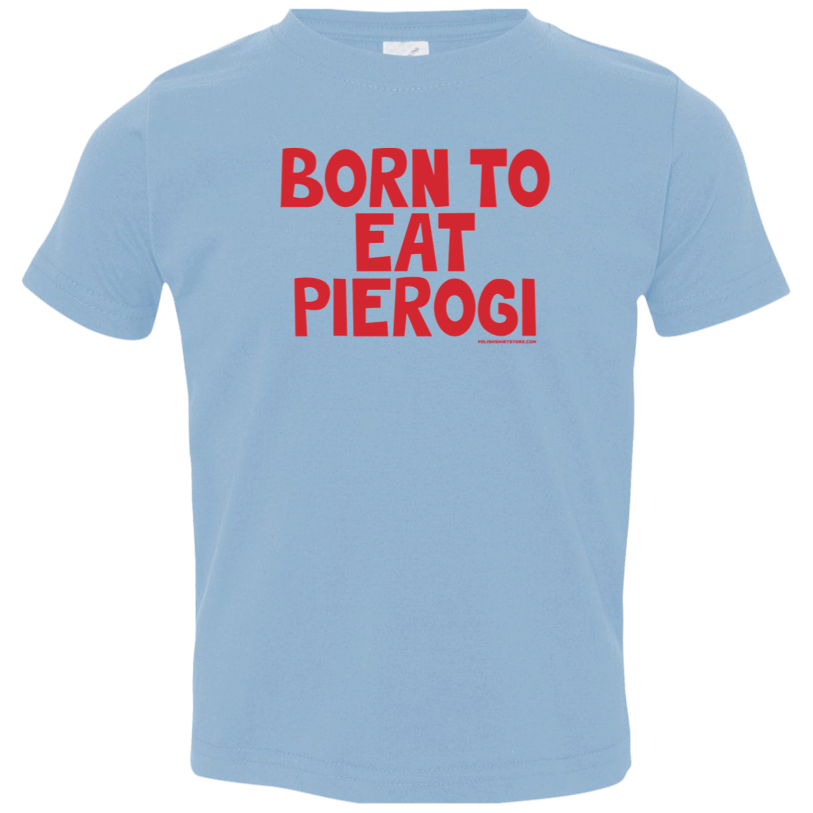 Born To Eat Pierogi Infant & Toddler T-Shirt Apparel CustomCat Toddler T-Shirt Light Blue 2T