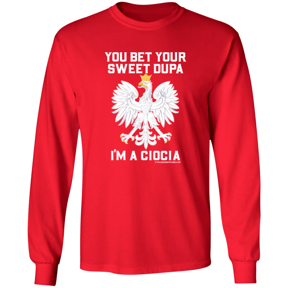You Bet Your Sweet Dupa I'm A Ciocia Apparel CustomCat G540 LS T-Shirt Red S