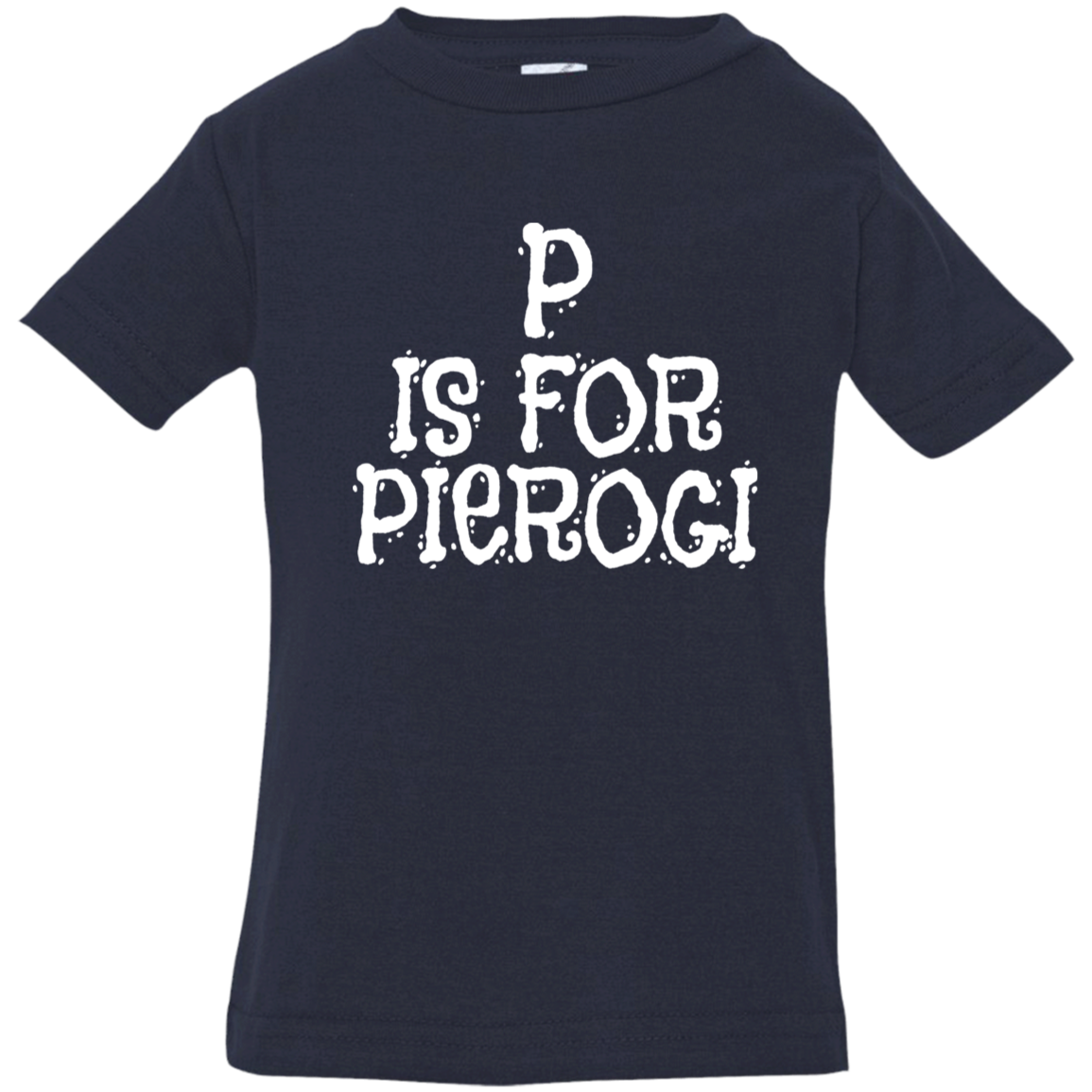 P Is For Pierogi Infant &amp; Toddler T-Shirt Apparel CustomCat Infant  T-Shirt Navy 6 Months