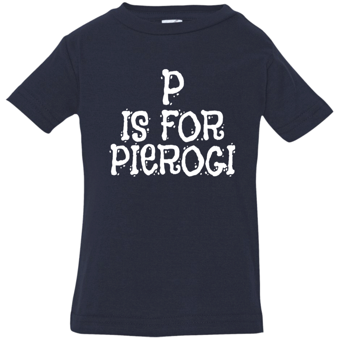 P Is For Pierogi Infant & Toddler T-Shirt Apparel CustomCat Infant  T-Shirt Navy 6 Months